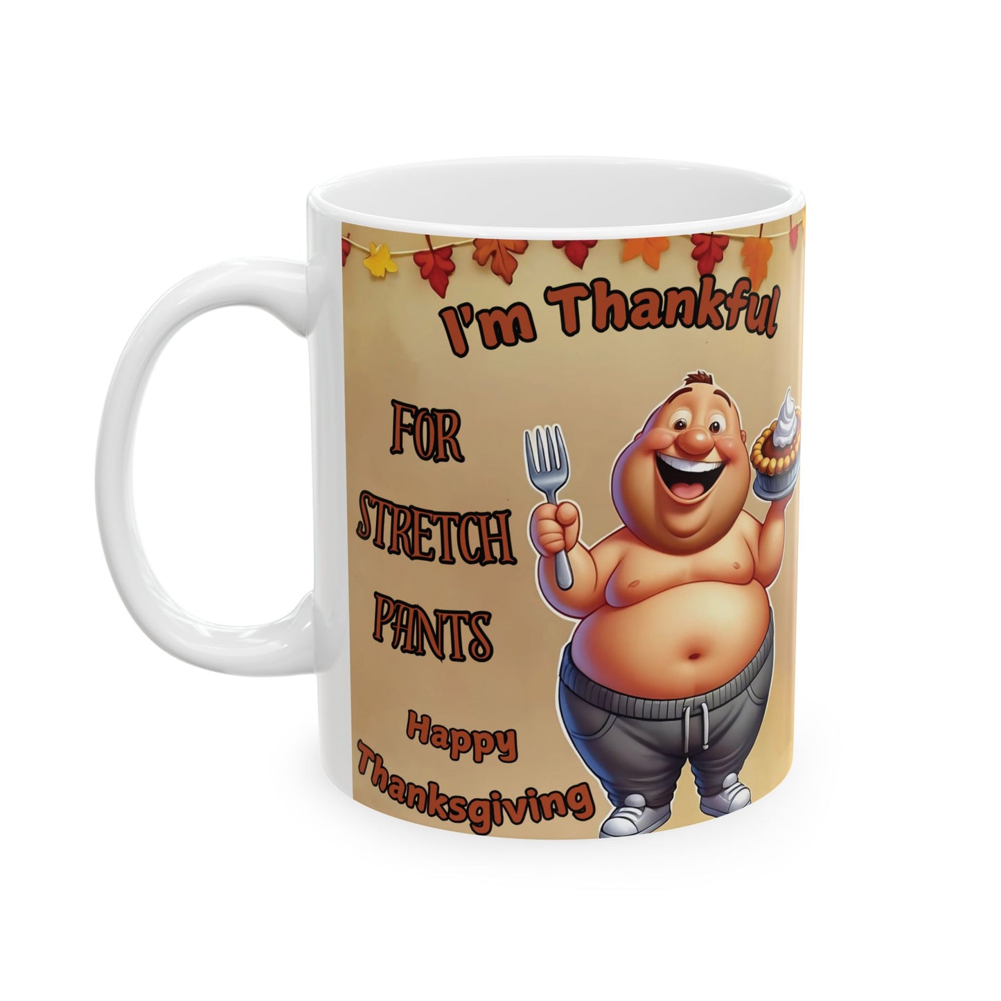 "Thankful for Strech Pants" 11oz Thanksgiving Day mug