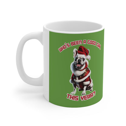 "Who's Been A Good Girl" French Bulldog 11oz Mug