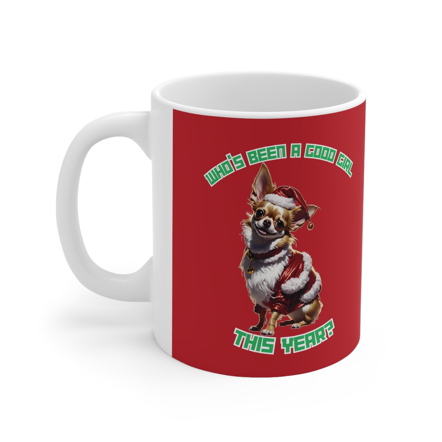 "Who's Been A Good Girl" Chihuahua 11oz Mug