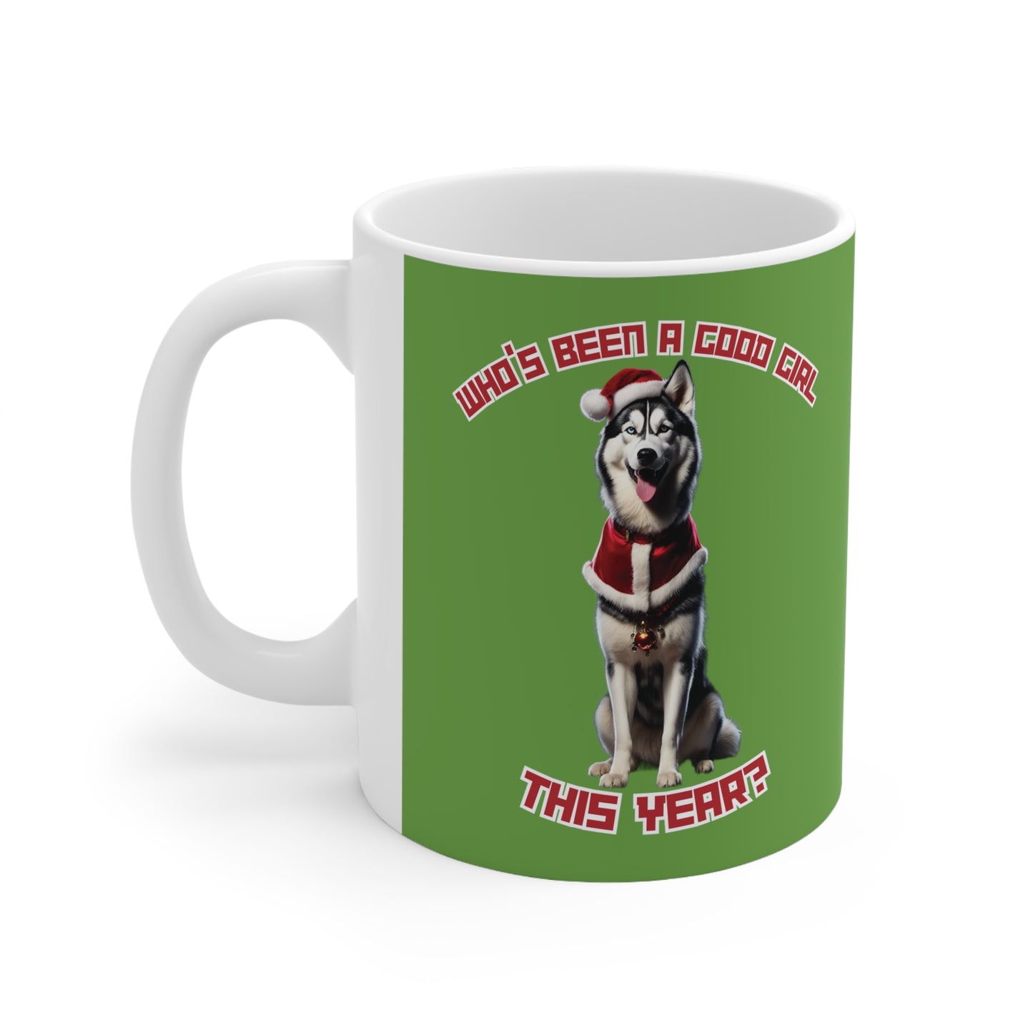 "Who's Been A Good Girl" Husky 11oz Mug