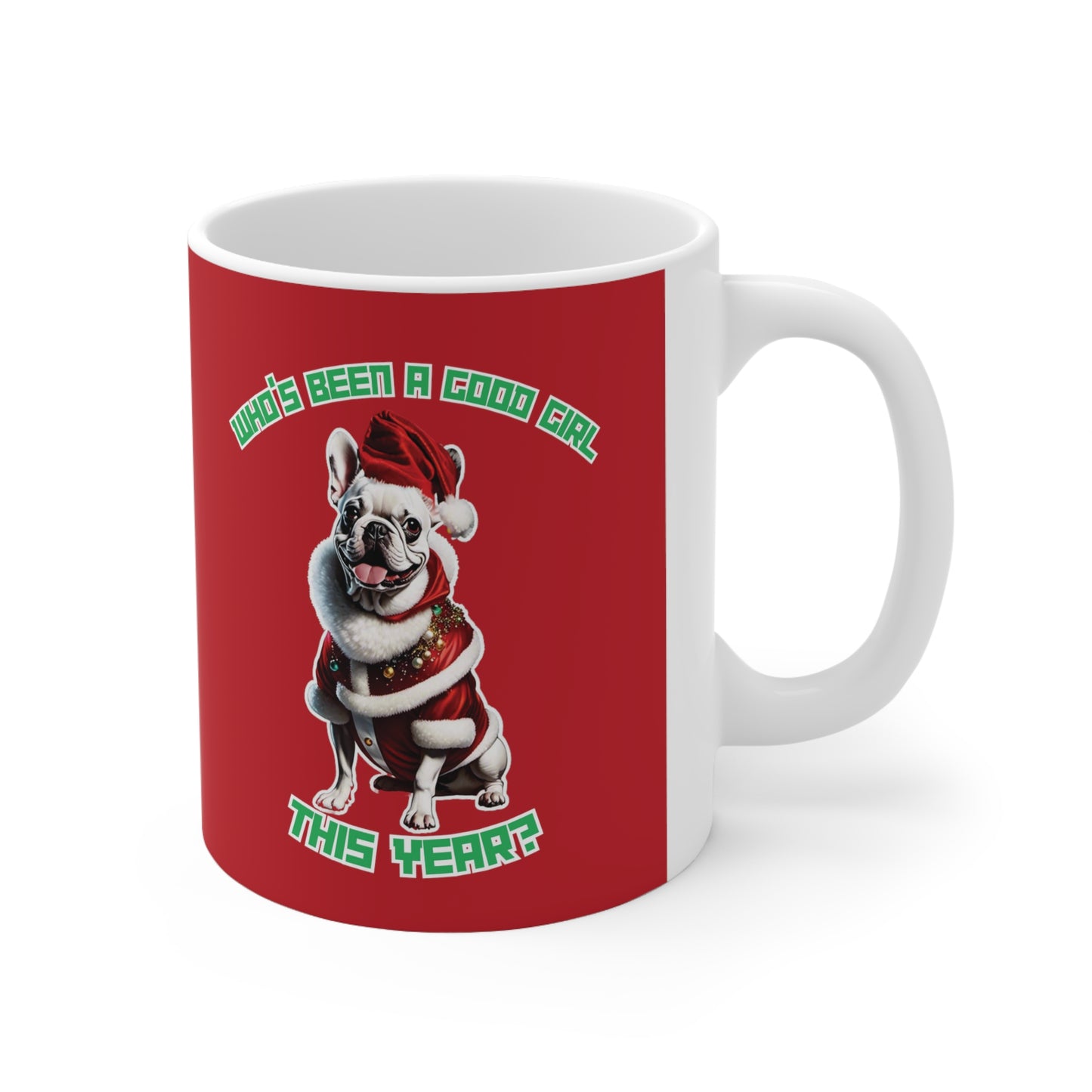 "Who's Been A Good Girl" French Bulldog 11oz Mug