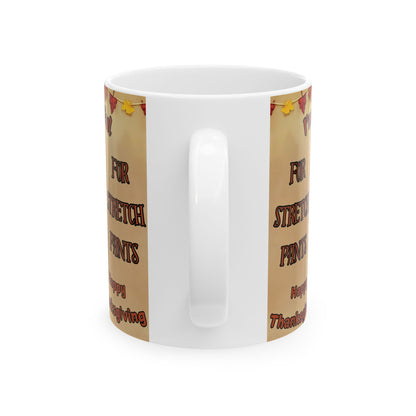 "Thankful for Strech Pants" 11oz Thanksgiving Day mug