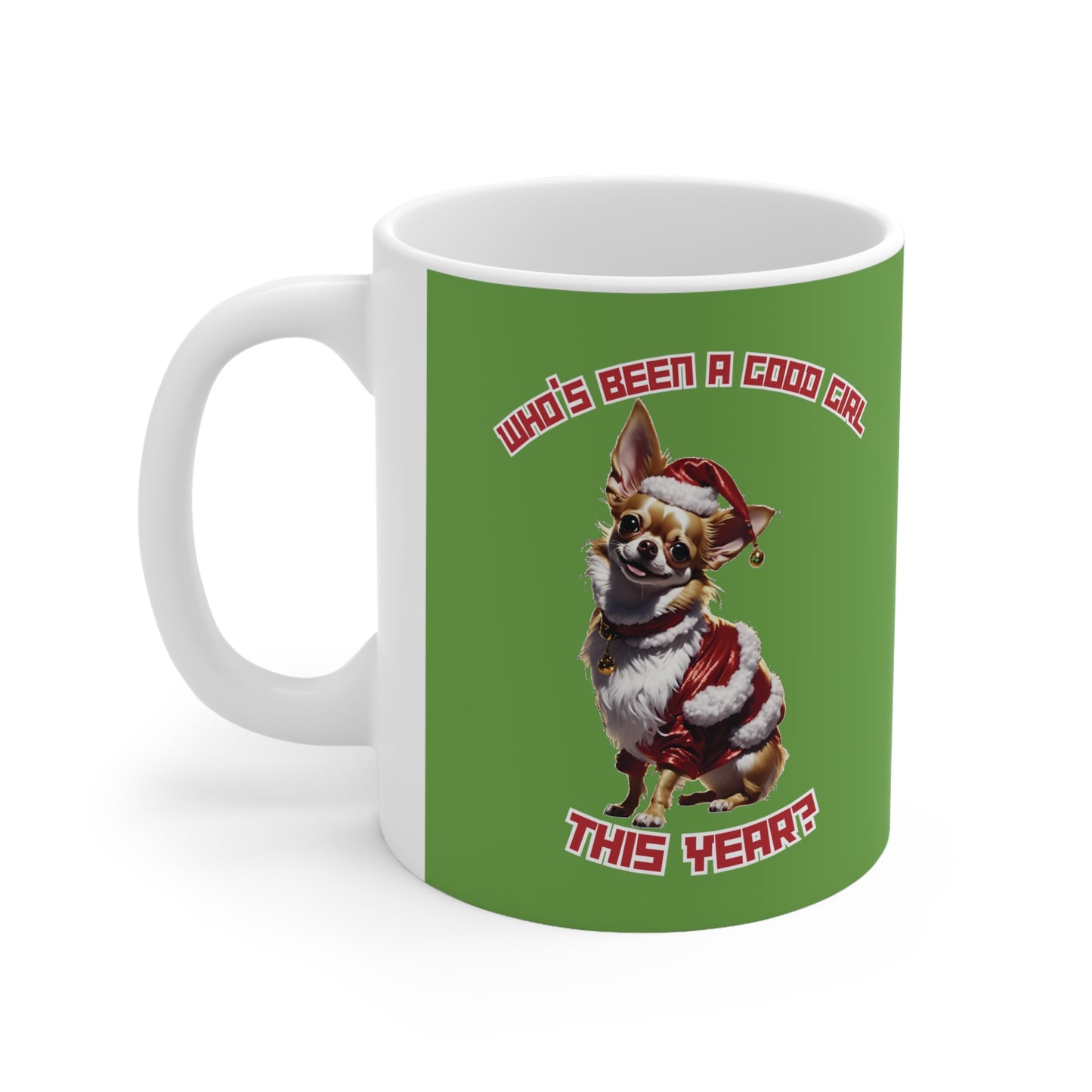 "Who's Been A Good Girl" Chihuahua 11oz Mug